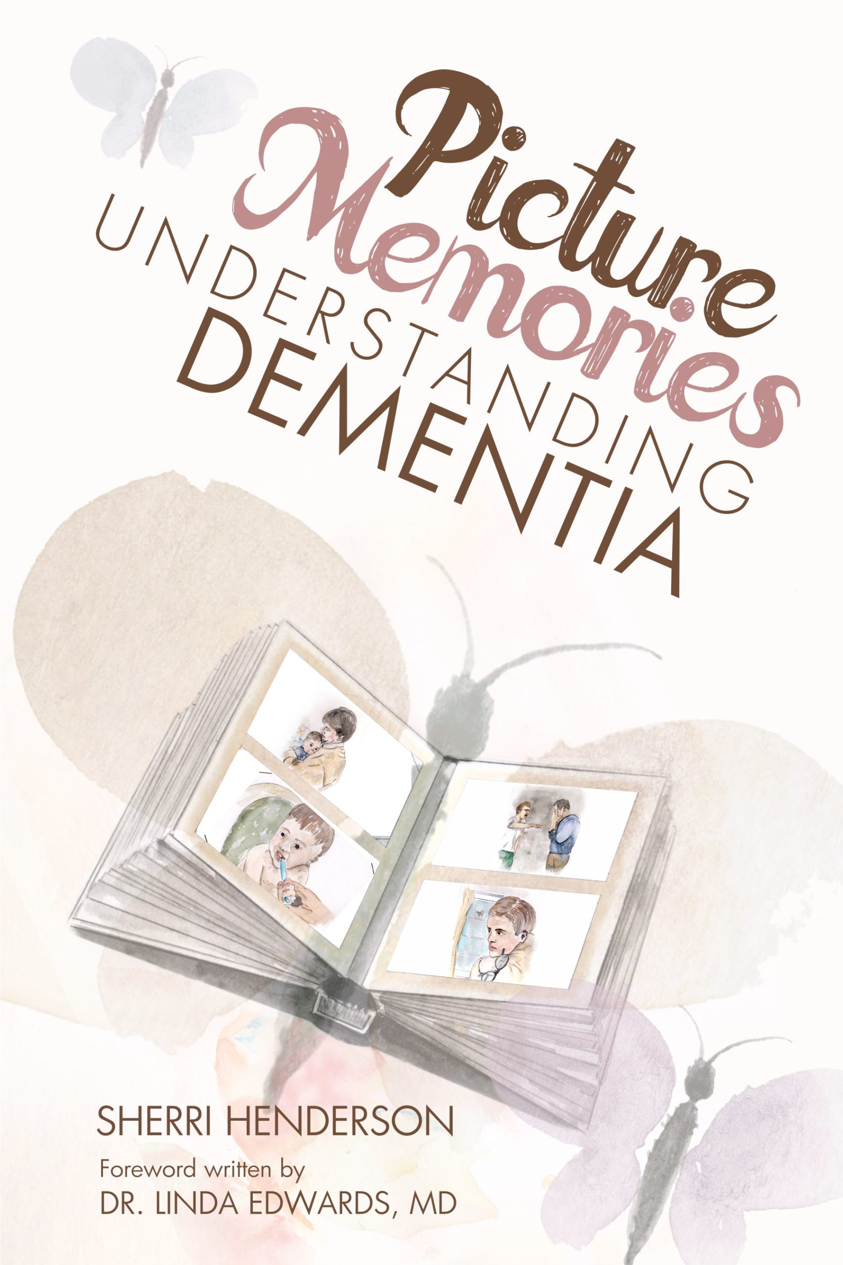 Book cover of Picture Memories Understanding Dementia by Sherri Henderson forward written by Dr. Linda Edwards, MD